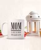 MOM Is Out Of Order Try Again Later | Funny Saying, Gift for Mom | 11/15 oz White Ceramic Mug