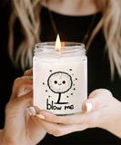 Blow Me | BFF, Girlfriend, Boyfriend, Wife, Husband Gift | 9/16 oz Scented Soy Candle