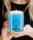 Blow Me | BFF, Girlfriend, Boyfriend, Wife, Husband Gift | 9/16 oz Scented Soy Candle