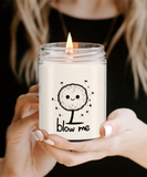 Blow Me | BFF, Girlfriend, Boyfriend, Wife, Husband Gift | 9/16 oz Scented Soy Candle