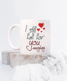 I Still Fall For You Everyday | 11/15 oz White Ceramic Novelty Lovers Gift Mug