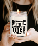 I Will Never Be Over The Hill... I Am Too Darn Tired To Climb It! | 9/16 oz Scented Soy Candle Gift