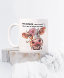 I'm Retired: I Don't Want to... | 11oz & 15 oz Ceramic White Coffee Mug | Retirement Gift