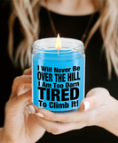 I Will Never Be Over The Hill... I Am Too Darn Tired To Climb It! | 9/16 oz Scented Soy Candle Gift