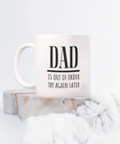 DAD Is Out Of Order Try Again Later | Funny Saying, Gift for Dad | 11/15 oz White Ceramic Mug