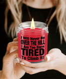 I Will Never Be Over The Hill... I Am Too Darn Tired To Climb It! | 9/16 oz Scented Soy Candle Gift