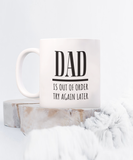 DAD Is Out Of Order Try Again Later | Funny Saying, Gift for Dad | 11/15 oz White Ceramic Mug