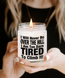 I Will Never Be Over The Hill... I Am Too Darn Tired To Climb It! | 9/16 oz Scented Soy Candle Gift