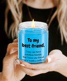 To My Best Friend... | BFF, LGBT, Brother, Sister | 9/16 oz Scented Soy Candle Gift