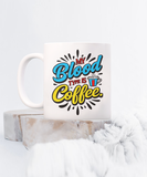 My Blood Type Is Coffee | 11/15 oz Novelty White Ceramic Coffee Mug