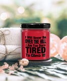 I Will Never Be Over The Hill... I Am Too Darn Tired To Climb It! | 9/16 oz Scented Soy Candle Gift