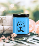 Blow Me | BFF, Girlfriend, Boyfriend, Wife, Husband Gift | 9/16 oz Scented Soy Candle