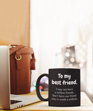 To My Best Friend... | BFF, LGBT, Brother, Sister | 11oz Black Ceramic Novelty Mug