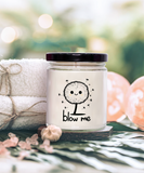 Blow Me | BFF, Girlfriend, Boyfriend, Wife, Husband Gift | 9/16 oz Scented Soy Candle