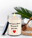 Work Hard In Silence, Let Success Be Your Noise | Self Motivation, Inspiration, BFF, Family Love | 9/16 oz Scented Soy Candle