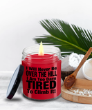 I Will Never Be Over The Hill... I Am Too Darn Tired To Climb It! | 9/16 oz Scented Soy Candle Gift