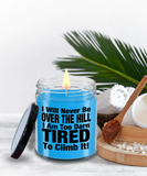 I Will Never Be Over The Hill... I Am Too Darn Tired To Climb It! | 9/16 oz Scented Soy Candle Gift