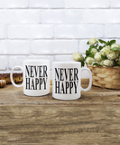 Never Happy | 11/15 oz White Ceramic Novelty Gift Mug