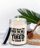 I Will Never Be Over The Hill... I Am Too Darn Tired To Climb It! | 9/16 oz Scented Soy Candle Gift