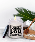 If At First You Don't Succeed Try Doing What Lou Told You To Do The First Time! | Novelty Funny Scented Soy Candle