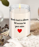 Work Hard In Silence, Let Success Be Your Noise | Self Motivation, Inspiration, BFF, Family Love | 9/16 oz Scented Soy Candle