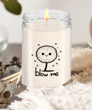 Blow Me | BFF, Girlfriend, Boyfriend, Wife, Husband Gift | 9/16 oz Scented Soy Candle