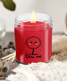 Blow Me | BFF, Girlfriend, Boyfriend, Wife, Husband Gift | 9/16 oz Scented Soy Candle