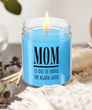 MOM Is Out Of Order Try Again Later | Funny Saying, Gift for Mom | 9/16 oz Scented Soy Candle