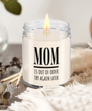 MOM Is Out Of Order Try Again Later | Funny Saying, Gift for Mom | 9/16 oz Scented Soy Candle