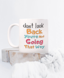 Don't Look Back... You're Not Going That Way | Recovery, Rehab, Positive Thoughts Ceramic Novelty Mug