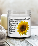 I Want To Be Like A Sunflower... I Will Stand Tall And Find The Light | 9 oz Scented Soy Candle Gift