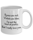 Roses Are Red, Violets Are Blue, I'm Not The Best At Poetry, But I Really Love You. | Ceramic Novelty Gift Mug