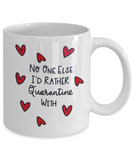 No One Else I'd Rather Quarantine With... Mother's Day, Best Friend, BFF Ceramic Novelty Gift Mug