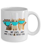 My Cats And I Talk 💩 About You - 11oz / 15oz Ceramic Novelty Gift Mug