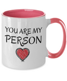 You Are My Person - Boyfriend Girlfriend Gift, Best Friend Mug, Mug Gift, 2-Toned 11 oz Novelty Mug