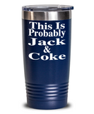 This Is Probably Jack & Coke - Tumbler