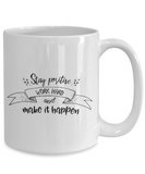 Stay Positive Work Hard and Make It Happen | Ceramic Novelty Gift Mug