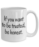 If You Want To Be Trusted... Be Honest. | Ceramic Novelty BFF Gift Mug