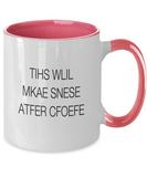 TIHS WLIL MKAE SNESE ATFER CFOEFE! Funny Novelty Humor 11oz 2-Tone Mug Gift