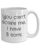 You Can't Scare Me, I Have 3 Sons - Funny Novelty Ceramic Mug