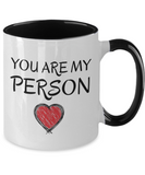 You Are My Person - Boyfriend Girlfriend Gift, Best Friend Mug, Mug Gift, 2-Toned 11 oz Novelty Mug