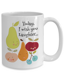 Today I Wish You Laughter... Funny Novelty Ceramic Mug