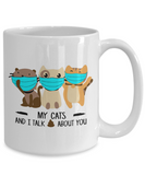 My Cats And I Talk 💩 About You - 11oz / 15oz Ceramic Novelty Gift Mug