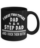 I Have Two Titles... Dad & Step Dad - Mug