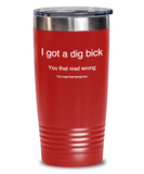 I Got A Dig Bick - Hows your reading... Tumbler