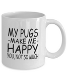 My Pugs Make Me Happy... You, Not So Much! - Mug