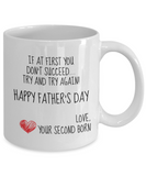 If At First You Don't Succeed Try and Try Again... Your Second Born! Happy Father's Day Novelty Gift Mug