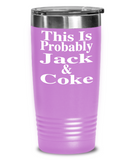 This Is Probably Jack & Coke - Tumbler