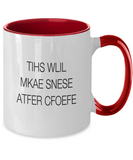 TIHS WLIL MKAE SNESE ATFER CFOEFE! Funny Novelty Humor 11oz 2-Tone Mug Gift