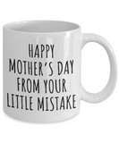 Happy Mother's Day From Your Little Mistake...